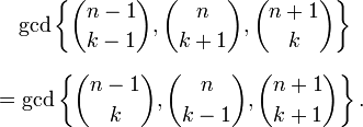 
\begin{align}
& {} \quad \gcd\left\{ \binom{n-1}{k-1}, \binom{n}{k+1}, \binom{n+1}{k}\right\} \\[8pt]
& = \gcd\left\{ \binom{n-1}{k}, \binom{n}{k-1}, \binom{n+1}{k+1}\right\}. 
\end{align}
