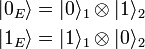 
\begin{align} |0_{E}\rangle &= |0\rangle_{1}\otimes|1\rangle_{2} \\
              |1_{E}\rangle &= |1\rangle_{1}\otimes|0\rangle_{2}
\end{align}