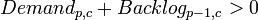 Demand_{p,c} + Backlog_{p-1,c}>0