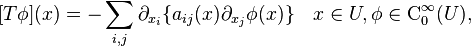  [T \phi](x) = -\sum_{i,j} \partial_{x_i} \{a_{i j}(x) \partial_{x_j} \phi(x)\} \quad x \in U, \phi \in  \operatorname{C}_0^\infty(U), 