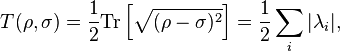 T(\rho,\sigma) = \frac{1}{2} \mathrm{Tr} \left[ \sqrt{(\rho-\sigma)^2} \right] = \frac{1}{2} \sum_i | \lambda_i | , 