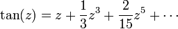 \tan(z) = z + \frac{1}{3}z^3 + \frac{2}{15}z^5 + \cdots