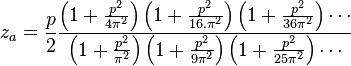  z_a = \frac{p}{2} \frac { \left ( 1 + \frac{p^2}{4\pi^2} \right) \left ( 1  + \frac{p^2}{16. \pi^2} \right) \left ( 1 + \frac{p^2}{36\pi^2} \right )\cdots }{\left ( 1  + \frac{p^2}{ \pi^2} \right) \left (1  + \frac{p^2}{9\pi^2} \right ) \left( 1  + \frac{p^2}{25\pi^2} \right)\cdots } 