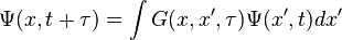  \Psi(x,t+\tau)=\int G(x,x',\tau) \Psi(x',t) dx' 