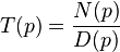 T(p) = \frac{N(p)}{D(p)}