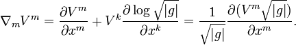 \nabla_m V^m = \frac{\partial V^m}{\partial x^m} + V^k \frac{\partial \log \sqrt{|g|}}{\partial x^k} = \frac{1}{\sqrt{|g|}} \frac{\partial (V^m\sqrt{|g|})}{\partial x^m}.\ 