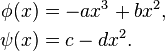  \begin{align}
\phi(x) &= -a x^3+b x^2, \\
\psi(x) &= c-d x^2. 
\end{align} 