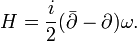 H=\frac{i}{2}(\bar{\partial}-\partial)\omega.