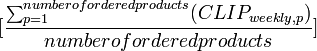 [\frac{\sum_{p=1}^{number of ordered products}(CLIP_{weekly,p})}{number of ordered products}]