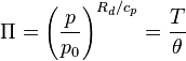 \Pi = \left( \frac{p}{p_0} \right)^{R_d/c_p} = \frac{T}{\theta} 