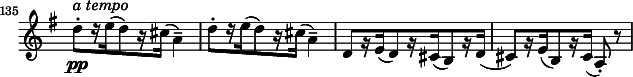 
\relative c'' \new Staff \with { \remove "Time_signature_engraver" } {
  \key g \major \time 3/4 \clef treble
  \set Staff.midiInstrument = "violin"
  \set Score.tempoHideNote = ##t \tempo 4 = 178
  \set Score.currentBarNumber = #135 \bar ""
  \override Score.SpacingSpanner #'common-shortest-duration = #(ly:make-moment 1 9)

  d8-.[\pp^\markup { \italic "a tempo" } r16 e%?
    ( d8) r16 cis( a4)]-- |
  d8-.[ r16 e( d8) r16 cis( a4)]-- |
  d,8[ r16 e( d8) r16 cis( b8) r16 d16(] |
  cis8)[ r16 e( b8) r16 cis]( a8)-. r |
}
