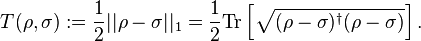 T(\rho,\sigma) := \frac{1}{2}||\rho - \sigma||_{1} = \frac{1}{2} \mathrm{Tr} \left[ \sqrt{(\rho-\sigma)^\dagger (\rho-\sigma)} \right] .