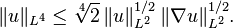 
\| u \|_{L^{4}} \leq \sqrt[4]{2} \, \| u \|_{L^{2}}^{1/2} \, \| \nabla u \|_{L^{2}}^{1/2}.
