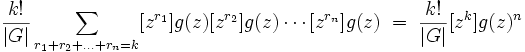 
\frac{k!}{|G|}
\sum_{r_1 + r_2 + \ldots + r_n = k}
[z^{r_1}] g(z)
[z^{r_2}] g(z)
\cdots
[z^{r_n}] g(z)

\; = \; \frac{k!}{|G|} [z^k] g(z)^n
