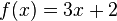 f(x)=3x+2