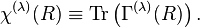 \chi^{(\lambda)} (R)\equiv \operatorname{Tr}\left(\Gamma^{(\lambda)}(R)\right).