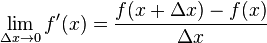  \lim_{\Delta x \to 0}f'(x) = \frac {f(x+\Delta x)-f(x)}{\Delta x} 