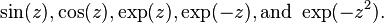 \sin(z), \cos(z), \exp(z), \exp(-z), \text{and }\exp(-z^2).