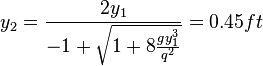 y_2 = \frac{2y_1}{-1 + \sqrt{1+8\frac{gy_1^3}{q^2}}} =0.45 ft