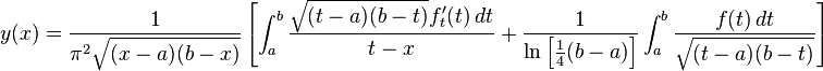 
  y(x)
  =
  \frac{1}{\pi^2 \sqrt{(x-a)(b-x)}}
  \left[
    \int_a^b \frac{\sqrt{(t-a)(b-t)} f'_t(t) \, dt}{t-x}
   +\frac{1}{\ln \left[ \frac{1}{4} (b-a) \right]} \int_a^b \frac{f(t) \, dt}{\sqrt{(t-a)(b-t)}}
  \right]
  