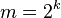 m=2^k