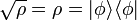 \sqrt{\rho} = \rho = | \phi \rangle \langle \phi |