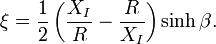 \xi=\frac{1}{2}\left(\frac{X_I}{R}-\frac{R}{X_I}\right)\sinh\beta.