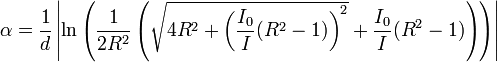 \alpha=\frac{1}{d}\left\vert\ln\left(\frac{1}{2R^{2}}\left(\sqrt{4R^{2} + \left(\frac{I_0}{I}(R^{2}-1)\right)^2}+\frac{I_0}{I}(R^2-1)\right)\right)\right\vert