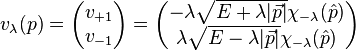 v_\lambda(p) =  \begin{pmatrix}
v_{+1}\\
v_{-1}
\end{pmatrix} = \begin{pmatrix}
-\lambda \sqrt{E+\lambda |\vec{p}|} \chi_{-\lambda}(\hat{p}) \\
\lambda \sqrt{E-\lambda |\vec{p}|} \chi_{-\lambda}(\hat{p})
\end{pmatrix} \,