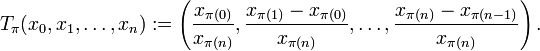 T_\pi (x_0, x_1, \dots, x_n) := \left( \frac{x_{\pi (0)}}{x_{\pi (n)}} , \frac{x_{\pi (1)} - x_{\pi (0)}}{x_{\pi (n)}}, \dots, \frac{x_{\pi (n)} - x_{\pi (n - 1)}}{x_{\pi (n)}} \right).
