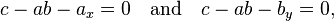  c- ab -a_x=0 \quad \text{and} \quad
c- ab  -b_y =0,