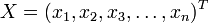 X = (x_1, x_2, x_3, \dots, x_n)^T