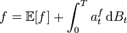 f = \mathbb{E}[f] + \int_{0}^{T} a_{t}^{f} \, \mathrm{d} B_{t}