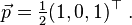 \vec p=\tfrac{1}{2}(1,0,1)^\top \ .