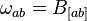 \omega_{ab}=B_{[ab]}