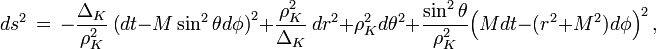 ds^2\,=\,-\frac{\Delta_K}{\rho_K^2}\,\big(dt-M\sin^2\theta d\phi \big)^2+\frac{\rho_K^2}{\Delta_K}\,dr^2+\rho_K^2 d\theta^2+\frac{\sin^2\theta}{\rho_K^2}\Big( Mdt-(r^2+M^2)d\phi \Big)^2\,,