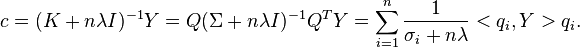 c=(K+n\lambda I)^{-1}Y=Q(\Sigma+n\lambda I)^{-1}Q^T Y=\sum_{i=1}^n \frac{1}{\sigma_i+n\lambda}<q_i,Y>q_i.