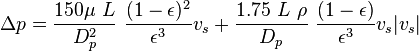 \Delta p=\frac{150\mu ~L}{D_p^2} ~\frac{(1-\epsilon)^2}{\epsilon^3}v_s + \frac{1.75~L~\rho}{D_p}~ \frac{(1-\epsilon)}{\epsilon^3}v_s|v_s|