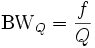 {\rm BW}_Q=\frac{f}{Q}