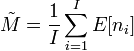 
\tilde{M} = \frac{1}{I} \sum_{i=1}^I E[n_i]
