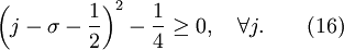  \left( {j - \sigma  - {1 \over 2}} \right)^2  - {1 \over 4} \ge 0, \quad \forall j . \quad  \quad (16)