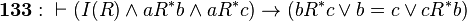 \mathbf{133:}\ \vdash (I(R) \land aR^*b \land aR^*c) \rightarrow (bR^*c \lor b=c \lor cR^*b)