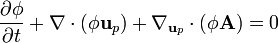 \frac{\partial \phi}{\partial t} + \nabla \cdot ( \phi \bold{u}_p) + \nabla_{\bold{u}_p} \cdot \left(\phi \bold{A} \right) = 0