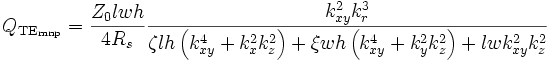 
 Q_{\rm TE_{mnp}} = 
 \frac{Z_0 lwh}{4R_s} \frac{k_{xy}^2 k_r^3}
 {\zeta l h \left(k_{xy}^4+k_x^2k_z^2 \right) +
 \xi w h \left(k_{xy}^4+k_y^2k_z^2 \right)  +
 lw k_{xy}^2 k_z^2}
 