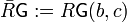 {\bar R}\mathsf{G}:=R\mathsf{G}(b,c)