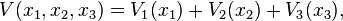 V(x_1,x_2,x_3) = V_1(x_1) + V_2(x_2) + V_3(x_3),