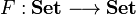 F: \mathbf{Set} \longrightarrow \mathbf{Set}