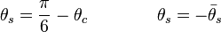  \theta_s = \frac{\pi}{6} - \theta_c 
        \qquad \qquad
        \theta_s = -\bar{\theta}_s
