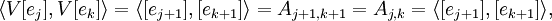 \langle V[e_j], V[e_k] \rangle = \langle [e_{j+1}], [e_{k+1}] \rangle = A_{j+1, k+1} = A_{j, k} = \langle [e_{j+1}], [e_{k+1}] \rangle,