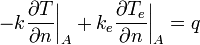  -k\frac{\partial T}{\partial n}\bigg|_A + k_e \frac{\partial T_e}{\partial n}\bigg|_A = q \, 